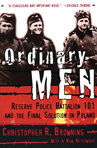 Ordinary Men: Reserve Police Battalion 101 and the Final Solution in Poland 