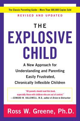 Explosive Child, The: A New Approach For Understanding And Parenting Easily Frustrated, Chronically Inflexible Children
