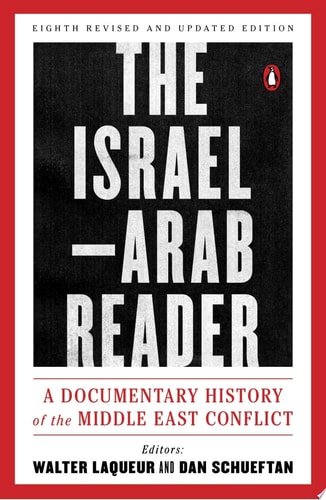 The Israel-Arab Reader A Documentary History of the Middle East Conflict: Eighth Revised and Updated Edition