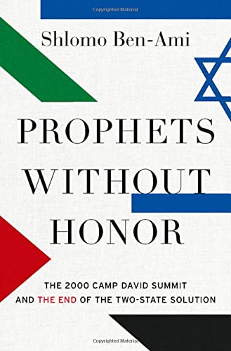 Prophets without Honor: The 2000 Camp David Summit and the End of the Two-State Solution