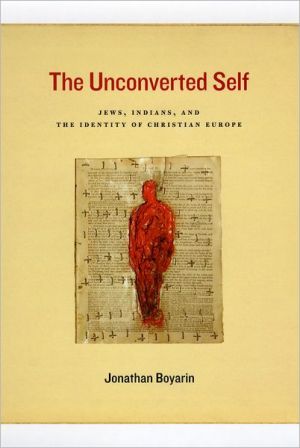 The Unconverted Self: Jews, Indians, and the Identity of Christian Europe