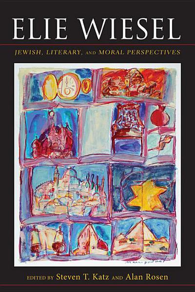 [9780253008053] Elie Wiesel: Jewish, Literary, and Moral Perspectives (Jewish Literature and Culture)