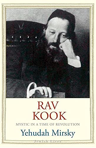 Rav Kook: Mystic in a Time of Revolution  | Yale Jewish Lives Series