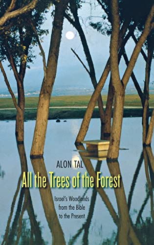 All the Trees of the Forest: Israel’s Woodlands from the Bible to the Present (Yale Agrarian Studies Series)