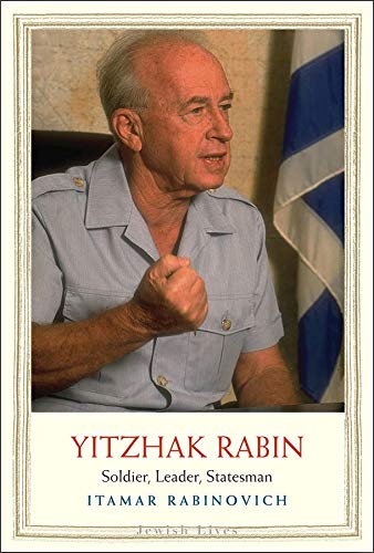 Yitzhak Rabin: Soldier, Leader, Statesman (Jewish Lives)