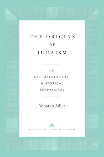 The Origins of Judaism: An Archaeological-Historical Reappraisal
