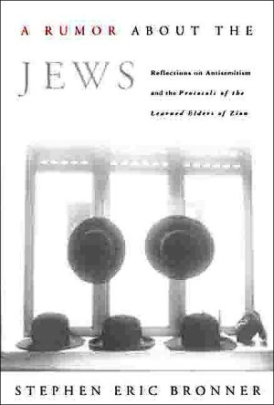 A Rumor About The Jews: Reflections On Antisemitism And The Protocols Of The Learned Elders Of Zion