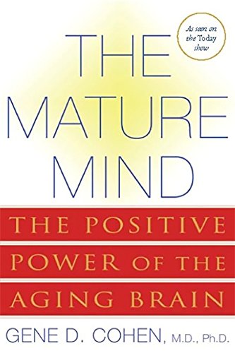 The Mature Mind: The Positive Power of the Aging Brain