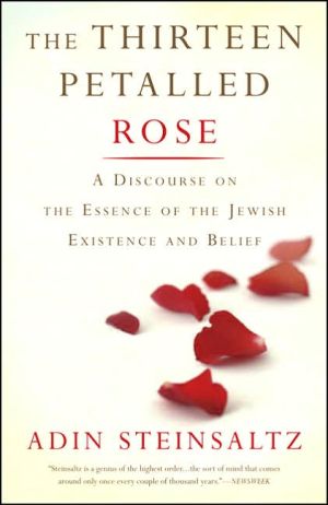 The Thirteen Petalled Rose: A Discourse On The Essence Of Jewish Existence And Belief