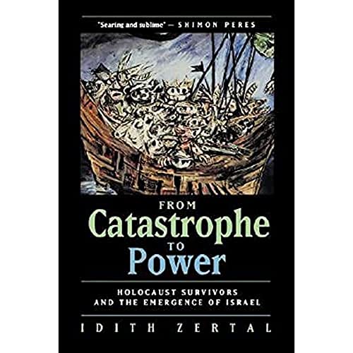 From Catastrophe to Power: The Holocaust Survivors and the Emergence of Israel