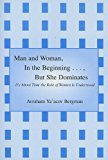 Man And Woman In The Beginning..., But She Dominates: It's About Time The Role Of Women Is Understood