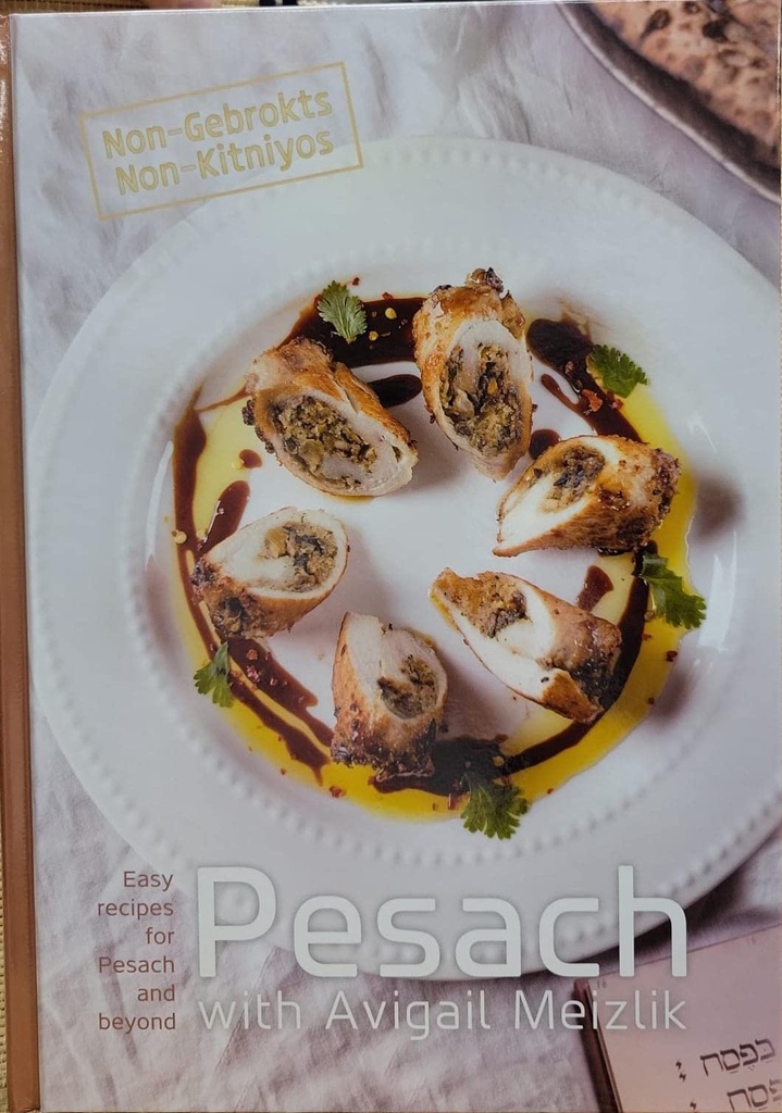 Pesach with Avigail Meizlik Non Gebrokts Non Ktniyos Gluten Free Cookbook
