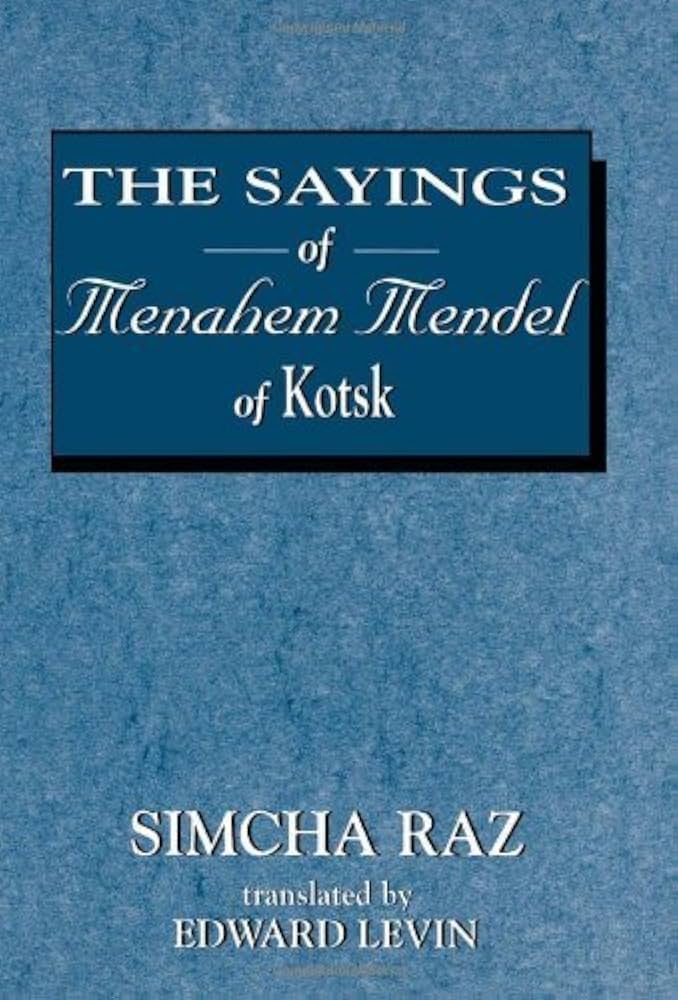 Sayings of Menahem Mendel of Kotsk | Simcha Raz