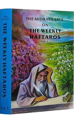 The Midrash Says on The Weekly Haftaros. Vol. 5: The Books of Devarim