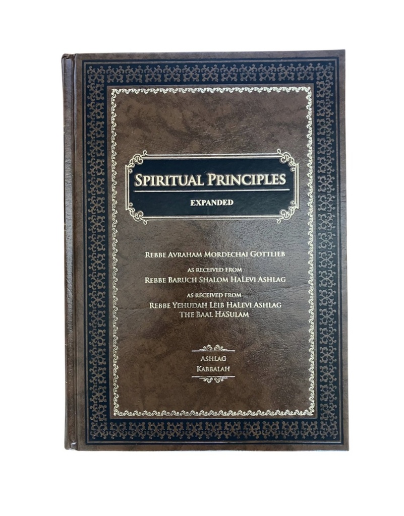 Spiritual Principles - Expanded | By Rabbi Yehudah Leib Ashlag & Prepared by Rav Gottlieb