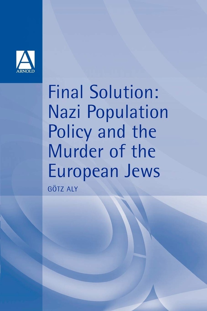 Final Solution: Nazi Population Policy and the Murder of the European Jews (Hodder Arnold Publication)