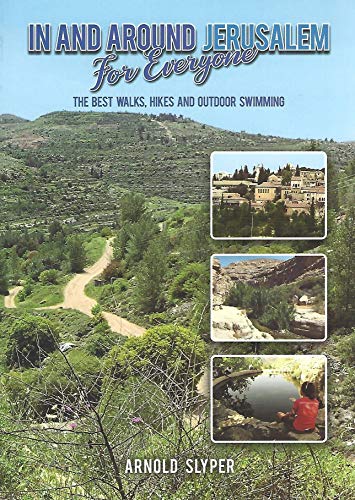 In and Around Jerusalem for Everyone : The Best Walks, Hikes and Outdoor Swimming | Special sale - Free Door-To-Door Postage in Israel