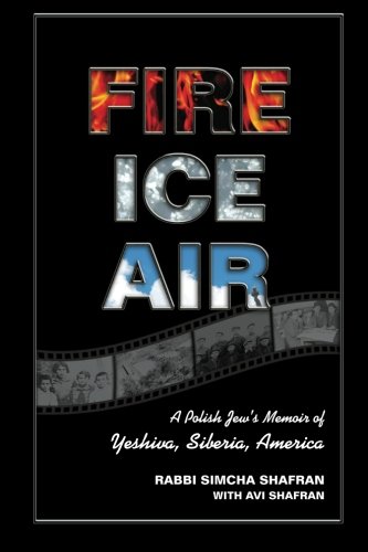 Fire Ice Air: A Polish Jew's Memoir of Yeshiva, Siberia, America