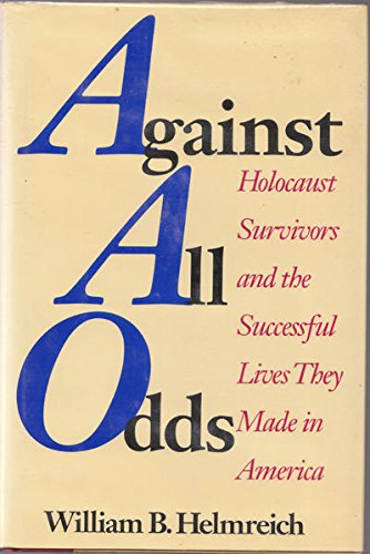 Against All Odds: Holocaust Survivors and the Successful Lives They Made in America