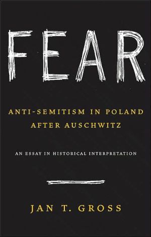 Fear: Anti-Semitism in Poland after Auschwitz: An Essay in Historical Interpretation