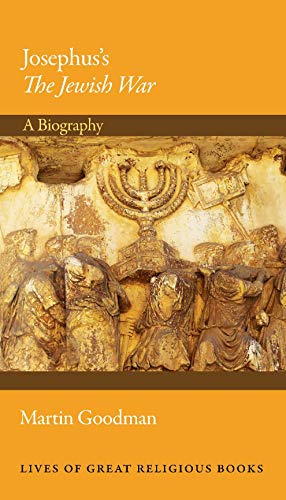 Josephus's The Jewish War: A Biography (Lives of Great Religious Books, 45)