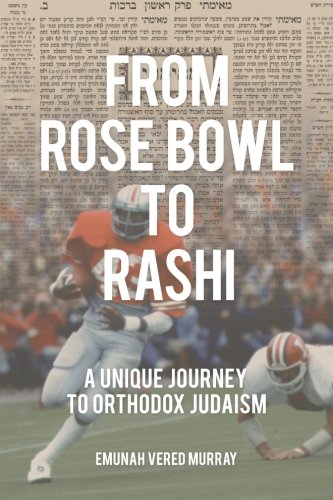 From Rose Bowl to Rashi: A Unique Journey To Orthodox Judaism | New Expanded edition 