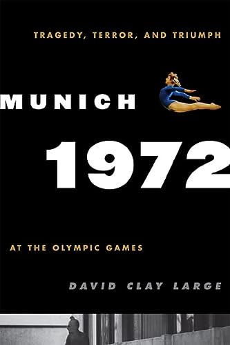 Munich 1972: Tragedy, Terror, and Triumph at the Olympic Games