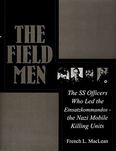 The Field Men: The SS Officers Who Led the Einsatzkommandos - the Nazi Mobile Killing Units (Schiffer Military History) | USED COPY