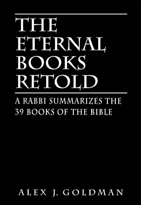 The Eternal Books Retold: A Rabbi Summarizes the 39 Books of the Bible