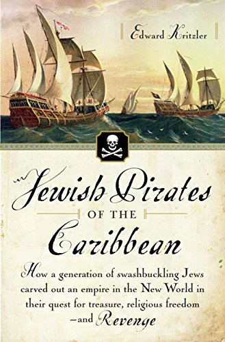 [9780767919524] Jewish Pirates of the Caribbean: How a Generation of Swashbuckling Jews expelled from Spain, Carved Out an Empire in the New World in Their Quest for Treasure, Religious Freedom--and Revenge