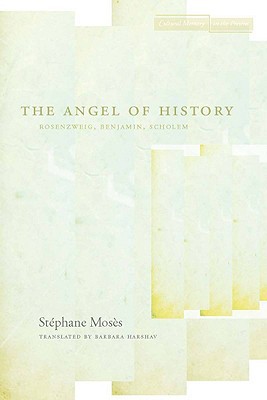 The Angel of History: Rosenzweig, Benjamin, Scholem (Cultural Memory in the Present)