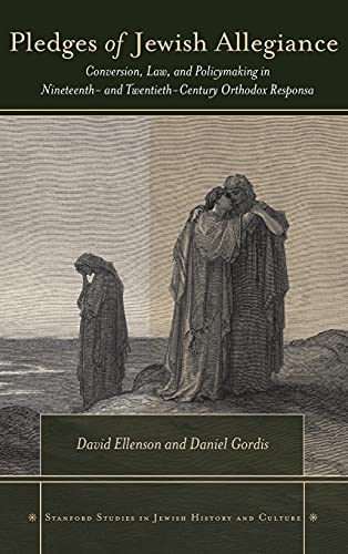 Pledges of Jewish Allegiance: Conversion, Law, and Policymaking in Nineteenth- and Twentieth-Century Orthodox Responsa (Stanford Studies in Jewish History and Culture)