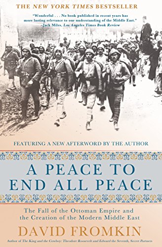 A Peace to End All Peace: The Fall of the Ottoman Empire and the Creation of the Modern Middle East