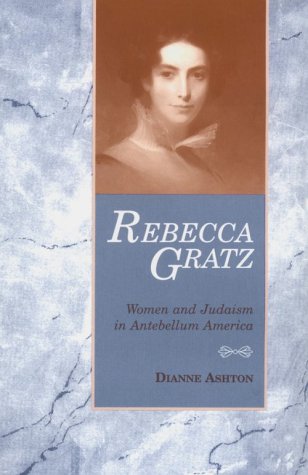Rebecca Gratz: Women and Judaism in Antebellum America 