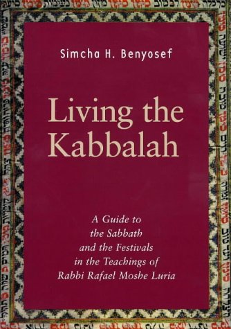 Living the Kabbalah: A Guide to the Sabbath and Festivals in the Lurianic Tradition