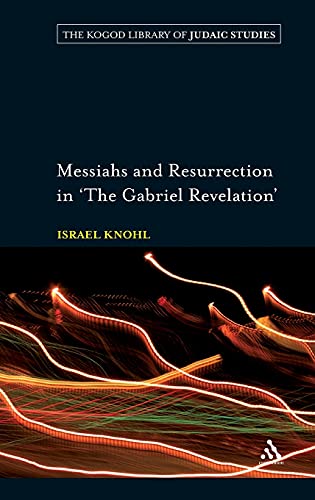 Messiahs and Resurrection in 'The Gabriel Revelation' (The Robert and Arlene Kogod Library of Judaic Studies)