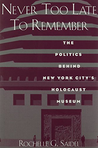 Never Too Late to Remember: The Politics Behind New York City's Holocaust Museum (New Perspectives : Jewish Life and Thought)