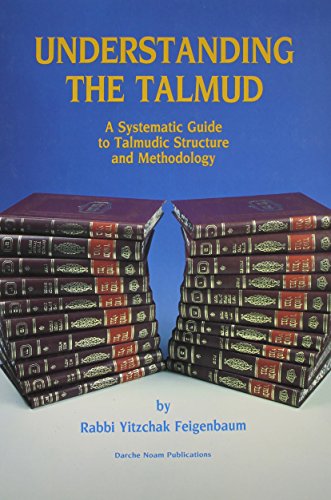 Understanding the Talmud: A Systematic Guide to Talmudic Structure & Methodology