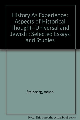 History As Experience: Aspects of Historical Thought--Universal and Jewish : Selected Essays and Studies