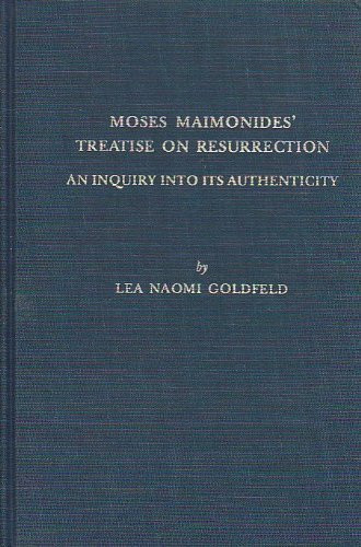 Moses Maimonides' Treatise on Resurrection: An Inquiry into Its Authenticity (Bibliotheca Maimonidica, 3)