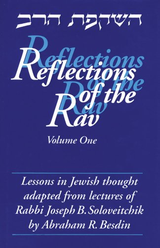 Reflections of the Rav: Lessons in Jewish Thought Adapted from the Lectures of Rabbi Joseph B. Soloveitchik: 1