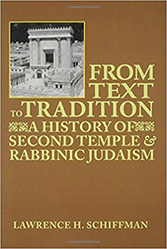 From Text to Tradition, a History of Judaism in Second Temple and Rabbinic Times: A History of Second Temple and Rabbinic Judaism