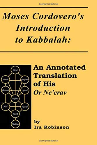Moses Cordovero's Introduction to Kabbalah: An Annotated Translation of His or Ne'Erav (Or Nerav)