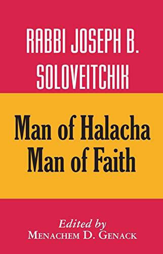 Rabbi Joseph B. Soloveitchik: Man of Halacha, Man of Faith