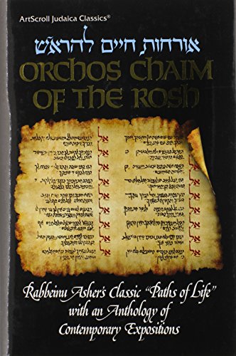 Orchos Chaim of the Rosh: Rabbeinu Ashers Classic " Paths od Life" with an Anthology of Contemporary Expositions (Artscroll Judaica Classics) (English and Hebrew Edition)