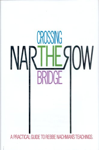 Crossing the Narrow Bridge: A Practical Guide to Rebbe Nachman's Teachings