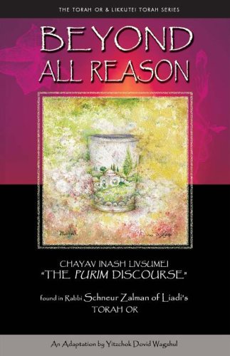 Beyond All Reason: The Purim Discourse (Torah or & Likkutei Torah)
