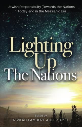 Lighting Up The Nations: Jewish Responsibility Towards the Nations Today and in the Messianic Era