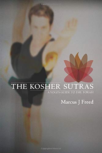 The Kosher Sutras: A Yogi's Guide to the Torah (The Jewish Way in Yoga & Meditation)