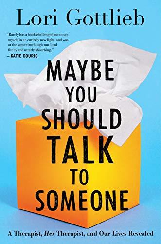 Maybe You Should Talk To Someone: A Therapist, HER Therapist, and Our Lives Revealed | Hardcover